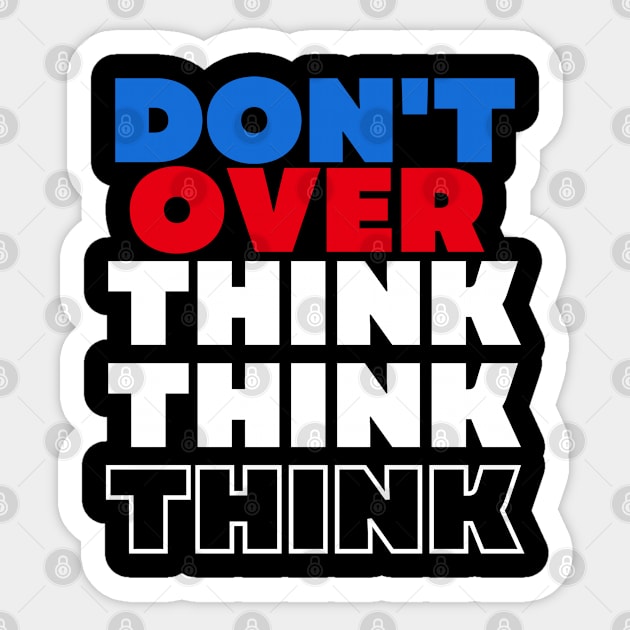 Don't Overthink Sticker by Goodprints